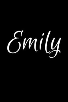 Emily: Notebook Journal for Women or Girl with the name Emily - Beautiful Elegant Bold & Personalized Gift - Perfect for Leaving Coworker Boss Teacher ... or Graduation - 6x9 Diary or A5 Notepad.