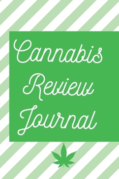Cannabis Review Journal: Marijuana Review & Rating Journal A Medical Cannabis Therapy Logbook: Keeping track of different strains, their effects, and symptoms relieved.(110 Pages, 6 x 9)