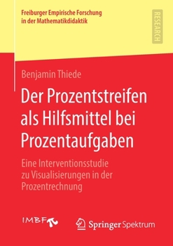 Der Prozentstreifen Als Hilfsmittel Bei Prozentaufgaben : Eine Interventionsstudie Zu Visualisierungen in der Prozentrechnung
