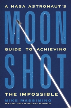 Hardcover Moonshot: A NASA Astronaut's Guide to Achieving the Impossible Book