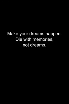 Paperback Make your dreams happen. Die with memories, not dreams.: Journal or Notebook (6x9 inches) with 120 doted pages. Book