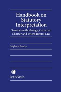 Hardcover Handbook on Statutory Interpretation: General Methodology, Canadian Charter, and International Law Book