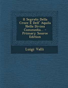 Paperback Il Segrato Della Croce E Dell' Aquila Nella Divina Commedia... - Primary Source Edition [Italian] Book