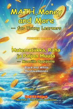 Matematiikka, Raha ja Paljon Muuta — Nuorille Oppijoille: MATH,Money and More — for Young Learners FINNISH Version (Finnish Edition)