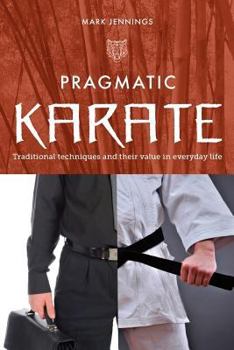 Paperback Pragmatic Karate: Traditional Techniques and Their Value in Everyday Life Book