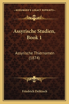Paperback Assyrische Studien, Book 1: Assyrische Thiernamen (1874) [German] Book