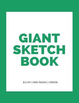Giant Sketchbook: 8.5" x 11": 600 Pages: Green: Large Sketchbook: Big Sketchbook for Drawing (Giant Sketchbooks) (Volume 4)