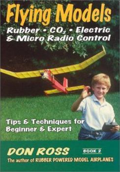 Paperback Flying Models: Rubber, CO2, Electric & Micro Radio Control: Tips & Techinques for Beginner & Expert Book