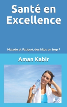 Paperback Santé en Excellence: Malade et Fatigué, des kilos en trop ? [French] Book