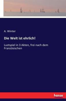 Paperback Die Welt ist ehrlich!: Lustspiel in 3 Akten, frei nach dem Französischen [German] Book