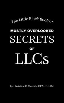 Paperback The Little Black Book of Mostly Overlooked Secrets of LLCs (the CPA"s Little Black Book of Secrets series) Book