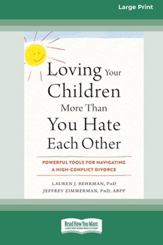 Paperback Loving Your Children More Than You Hate Each Other: Powerful Tools for Navigating a High-Conflict Divorce (16pt Large Print Format) Book