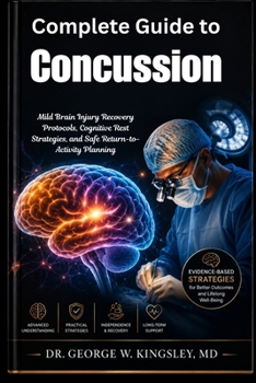 Complete Guide to Concussion: Mild Brain Injury Recovery Protocols, Cognitive Rest Strategies, and Safe Return-to-Activity Planning