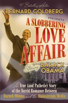 Hardcover A Slobbering Love Affair: The True (and Pathetic) Story of the Torrid Romance Between Barack Obama and the Mainstream Media Book