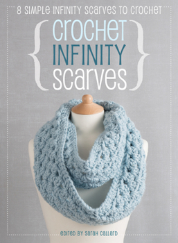 Paperback Crochet Infinity Scarves: 8 Simple Infinity Scarves to Crochet Book