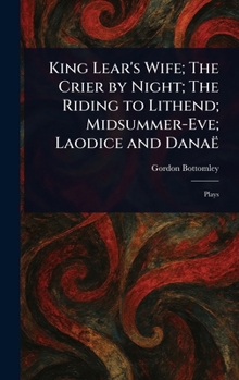 Hardcover King Lear's Wife; The Crier by Night; The Riding to Lithend; Midsummer-Eve; Laodice and Danaë Book