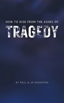 Paperback How To Rise From The Ashes of Tragedy Book