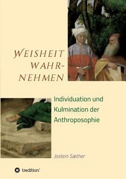 Paperback Weisheit wahrnehmen: Individuation und Kulmination der Anthroposophie [German] Book