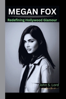 MEGAN FOX: Redefining Hollywood Glamour