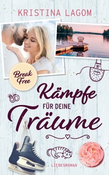 Paperback (Break Free) Kämpfe für deine Träume: Liebesroman [German] Book