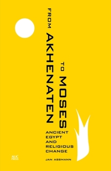 Hardcover From Akhenaten to Moses: Ancient Egypt and Religious Change Book