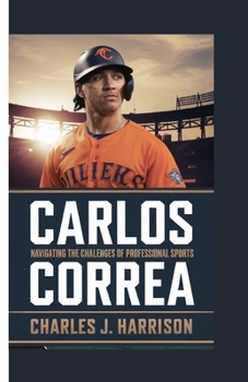 CARLOS CORREA: Navigating the Challenges of Professional Sports