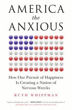 Hardcover America the Anxious: How Our Pursuit of Happiness Is Creating a Nation of Nervous Wrecks Book