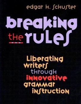 Paperback Breaking the Rules: Liberating Writers Through Innovative Grammar Instruction Book