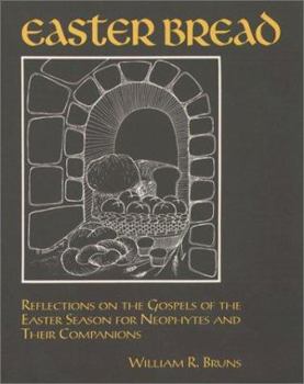 Paperback Easter Bread: Reflections on the Gospels of the Easter Season for Neophytes and Their Companions Book