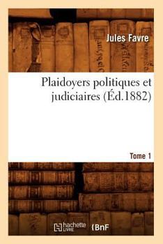 Paperback Plaidoyers Politiques Et Judiciaires. Tome 1 (Éd.1882) [French] Book