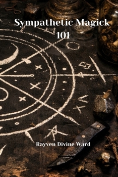 Sympathetic Magick 101 (Magick 101 Series)