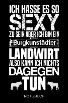 Ich hasse es so sexy zu sein aber ich bin ein Burgkunstädter Landwirt also kann ich nichts dagegen tun: A5 Notizbuch | Liniert 120 Seiten | ... | Muttertag | Namenstag (German Edition)