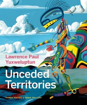 Hardcover Lawrence Paul Yuxweluptun: Unceded Territories Book