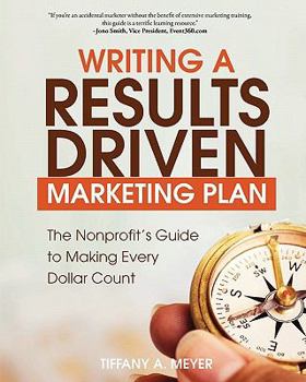 Paperback Writing a Results-Driven Marketing Plan: The Nonprofit's Guide to Making Every Dollar Count - 2nd Edition Book