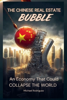Paperback The Chinese Real Estate Bubble: An Economy That Could Collapse the World Book