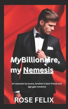 Paperback My Billionaire, My Nemesis: An enemies to lovers, brother's best friend and age gap Romance Book