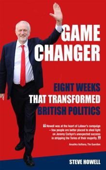 Hardcover GAME CHANGER Eight Weeks That Transformed British Politics: Inside Corbyn's Election Machine Book