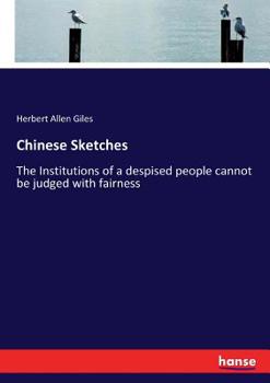 Paperback Chinese Sketches: The Institutions of a despised people cannot be judged with fairness Book