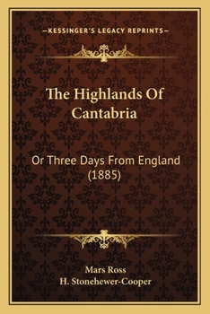 Paperback The Highlands Of Cantabria: Or Three Days From England (1885) Book
