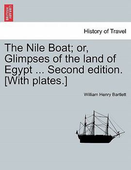 Paperback The Nile Boat; Or, Glimpses of the Land of Egypt ... Second Edition. [With Plates.] Book