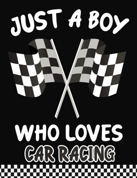 Paperback Just a Boy Who Loves Car racing: Journal / Notebook Gift For Boys, Blank Lined 109 Pages, Car racing Lovers perfect Christmas & Birthday Or Any Occasi Book
