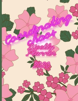Coordinating Chaos Weekly Planner 2020: Jan to Dec Monthly And Daily Organizer Notebook - Ivy