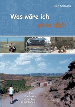 Paperback Was wäre ich ohne dich: Unser Jakobsweg nach Santiago de Compostela [German] Book