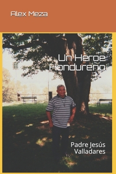 Un H�roe Hondure�o: Padre Jes�s Valladares
