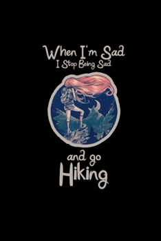 When I'm sad I go hiking: 6x9 Hiking | grid | squared paper | notebook | notes