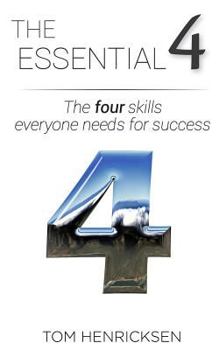 Paperback The Essential 4: The four skills everyone needs for success Book