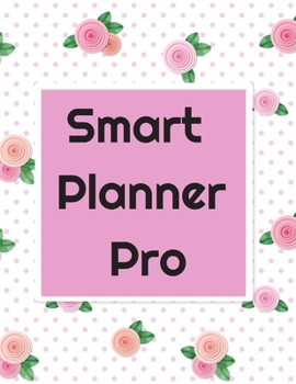 Smart Planner Pro: Daily, weekly and monthly organizer/ New year goals planner and workbook/ 8.5" X 11" inches/100 Pages