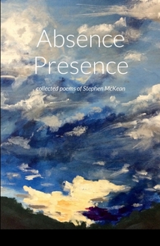 Paperback Absence Presence: collected poems of Stephen McKean Book