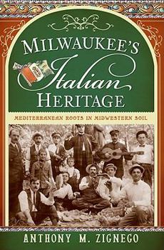 Paperback Milwaukee's Italian Heritage: Mediterranean Roots in Midwestern Soil Book
