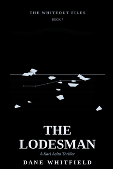 The Lodesman: A Kari Aalto Thriller, Book 7 (The Whiteout Files)